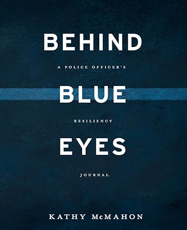 Derrière les yeux bleus - Journal de résilience d'un policier - Kathy McMahon