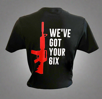 416 Tactical-We've Got Your 6ix  -T-Shirt